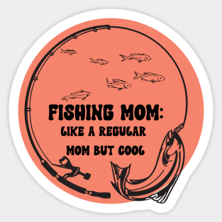 Fishing Mom Like A Regular Mom but Cool Sticker